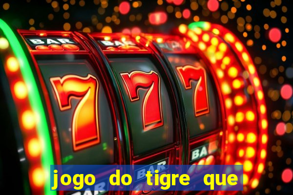 jogo do tigre que da 30 reais no cadastro